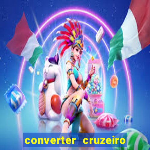 converter cruzeiro para real